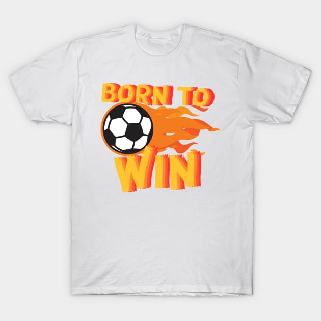 Born to Win Soccer Kids Flame T-Shirt by EvolvedandLovingIt